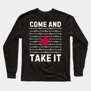 Come And Take It Texas Border razor wire Support Texas Long Sleeve T-Shirt